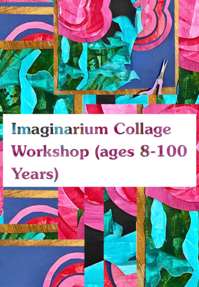 Imaginarium Collage Workshop (ages 8-100 Years)