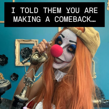 I told them you are making a comeback