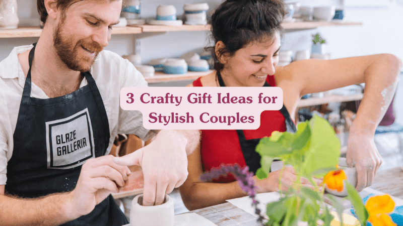 Crafty Gifts Stylish Couples