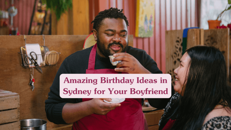 Sydney Birthday Ideas For Boyfriend