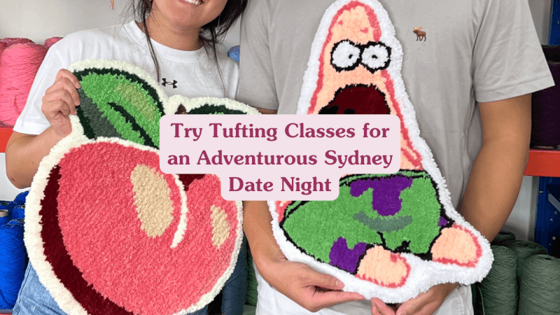 Tufting For Date Ideas Sydney